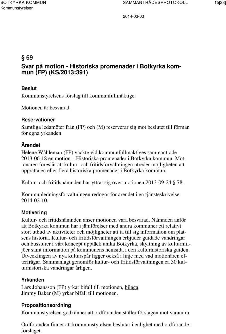 motion Historiska promenader i Botkyrka kommun. Motionären föreslår att kultur- och fritidsförvaltningen utreder möjligheten att upprätta en eller flera historiska promenader i Botkyrka kommun.