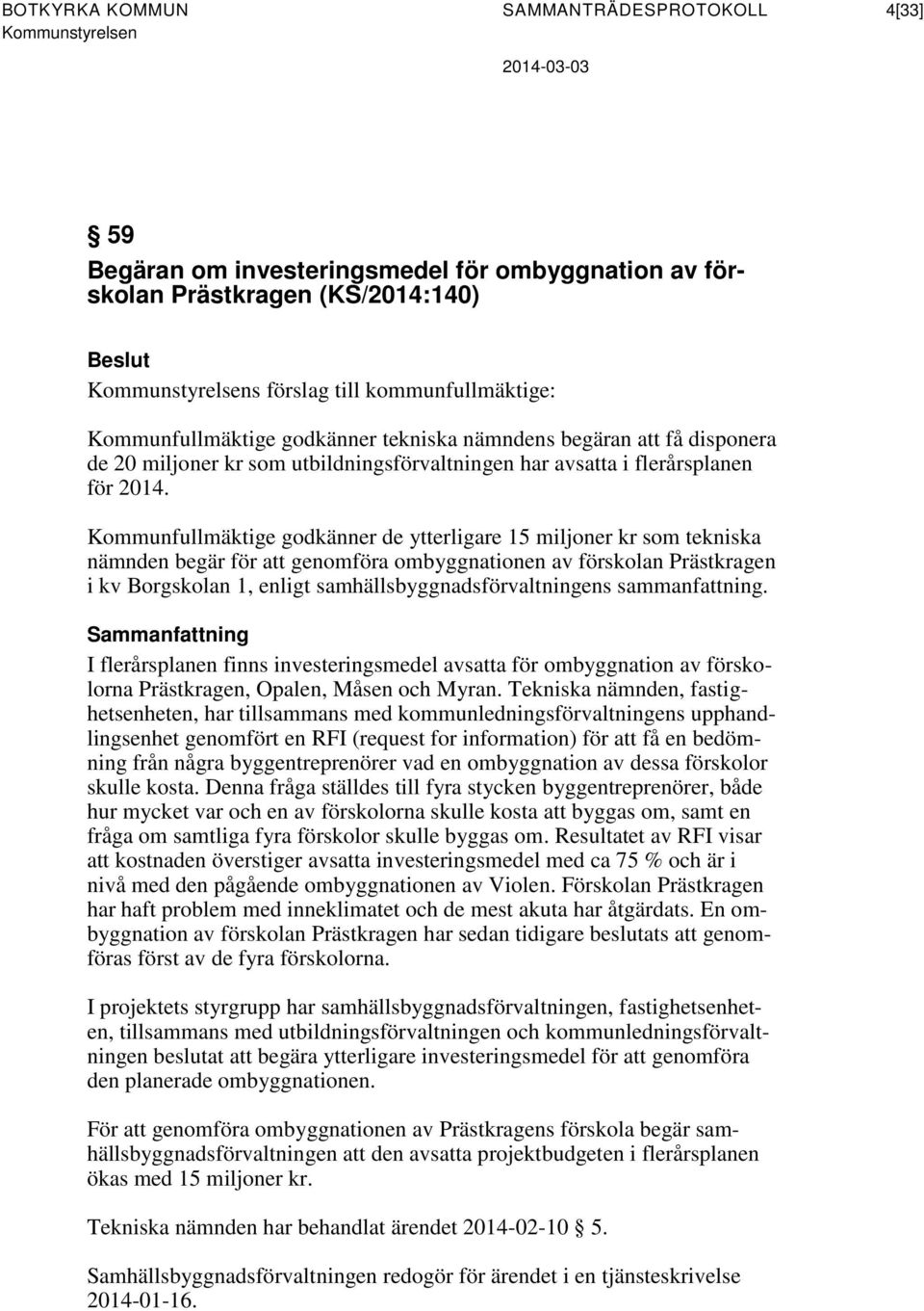 Kommunfullmäktige godkänner de ytterligare 15 miljoner kr som tekniska nämnden begär för att genomföra ombyggnationen av förskolan Prästkragen i kv Borgskolan 1, enligt samhällsbyggnadsförvaltningens