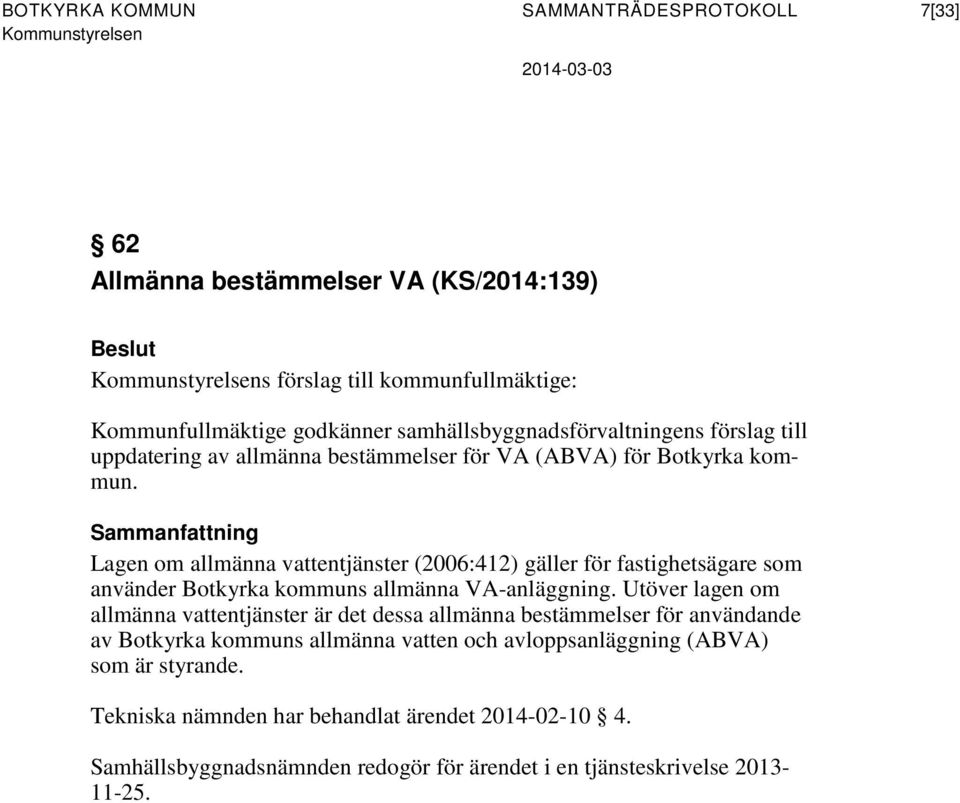 Sammanfattning Lagen om allmänna vattentjänster (2006:412) gäller för fastighetsägare som använder Botkyrka kommuns allmänna VA-anläggning.