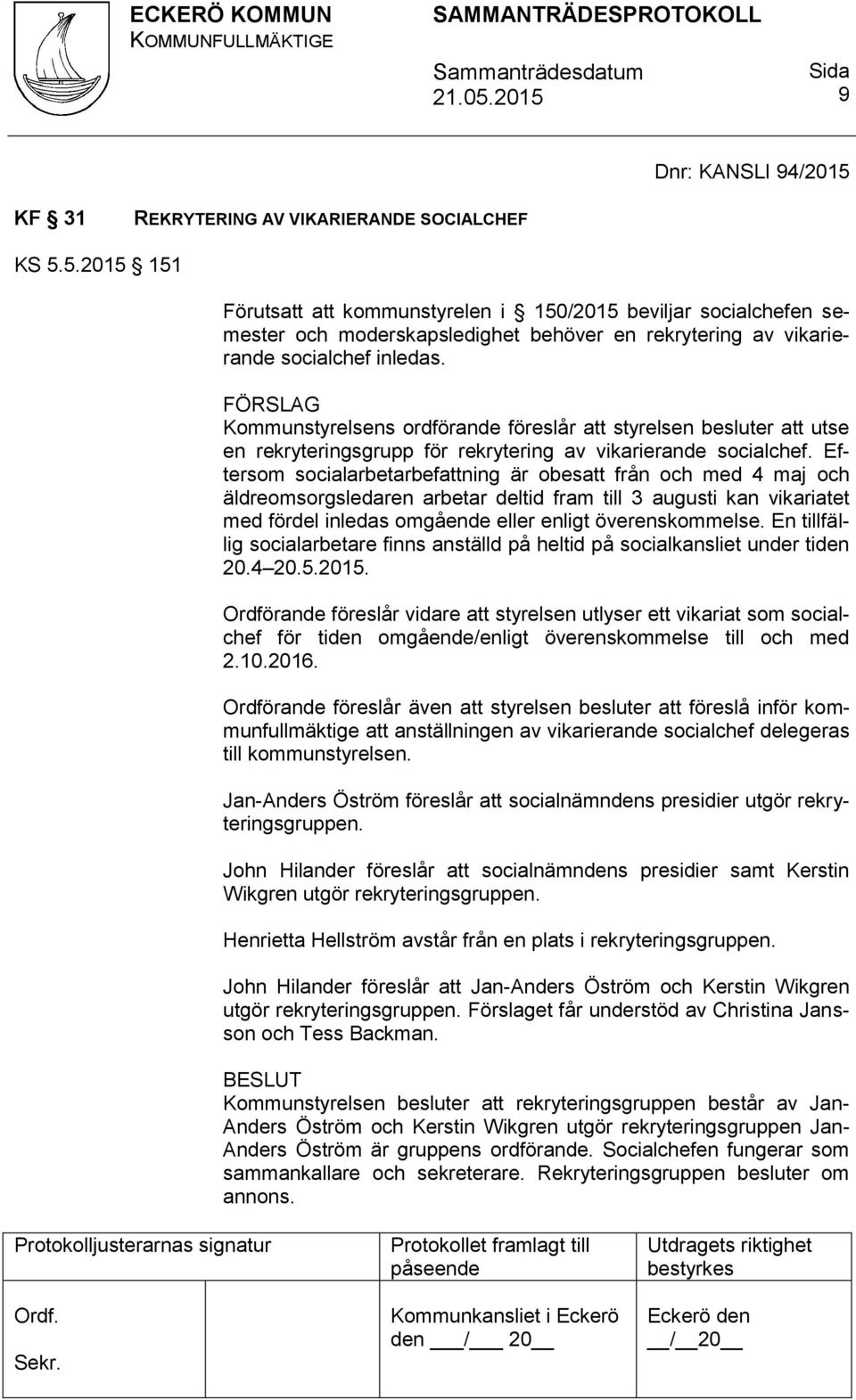 Eftersom socialarbetarbefattning är obesatt från och med 4 maj och äldreomsorgsledaren arbetar deltid fram till 3 augusti kan vikariatet med fördel inledas omgående eller enligt överenskommelse.