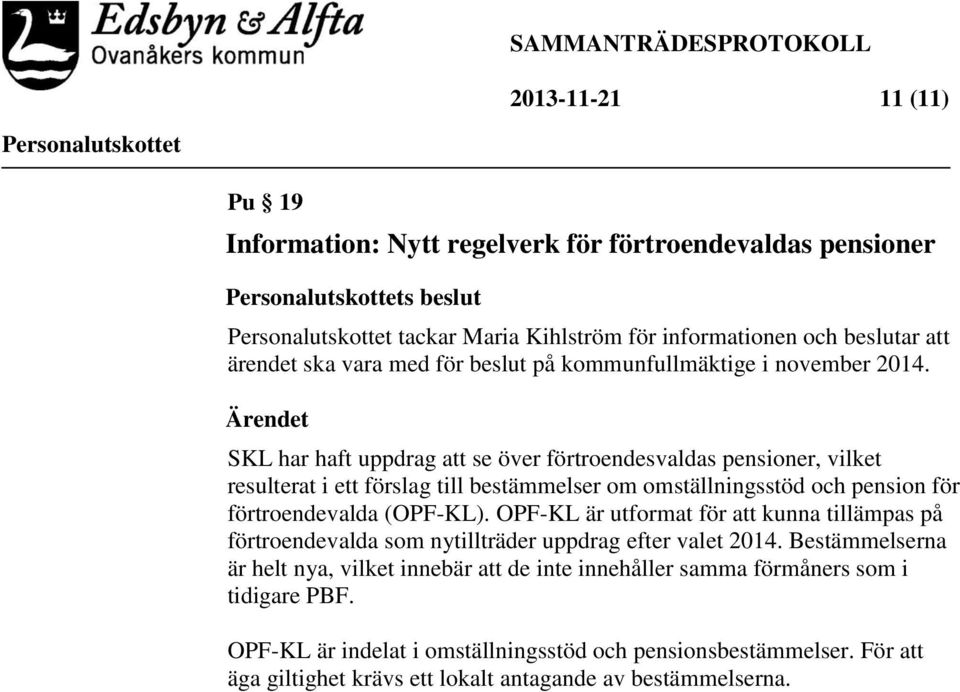 SKL har haft uppdrag att se över förtroendesvaldas pensioner, vilket resulterat i ett förslag till bestämmelser om omställningsstöd och pension för förtroendevalda (OPF-KL).