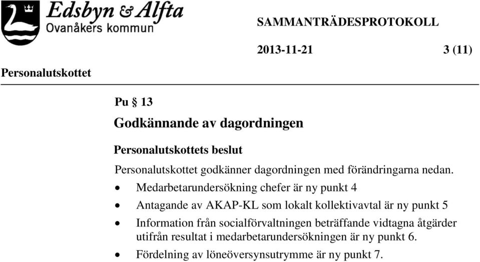 Medarbetarundersökning chefer är ny punkt 4 Antagande av AKAP-KL som lokalt kollektivavtal är ny