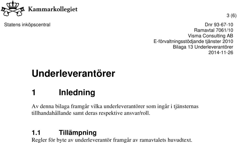 tillhandahållande samt deras respektive ansvar/roll. 1.