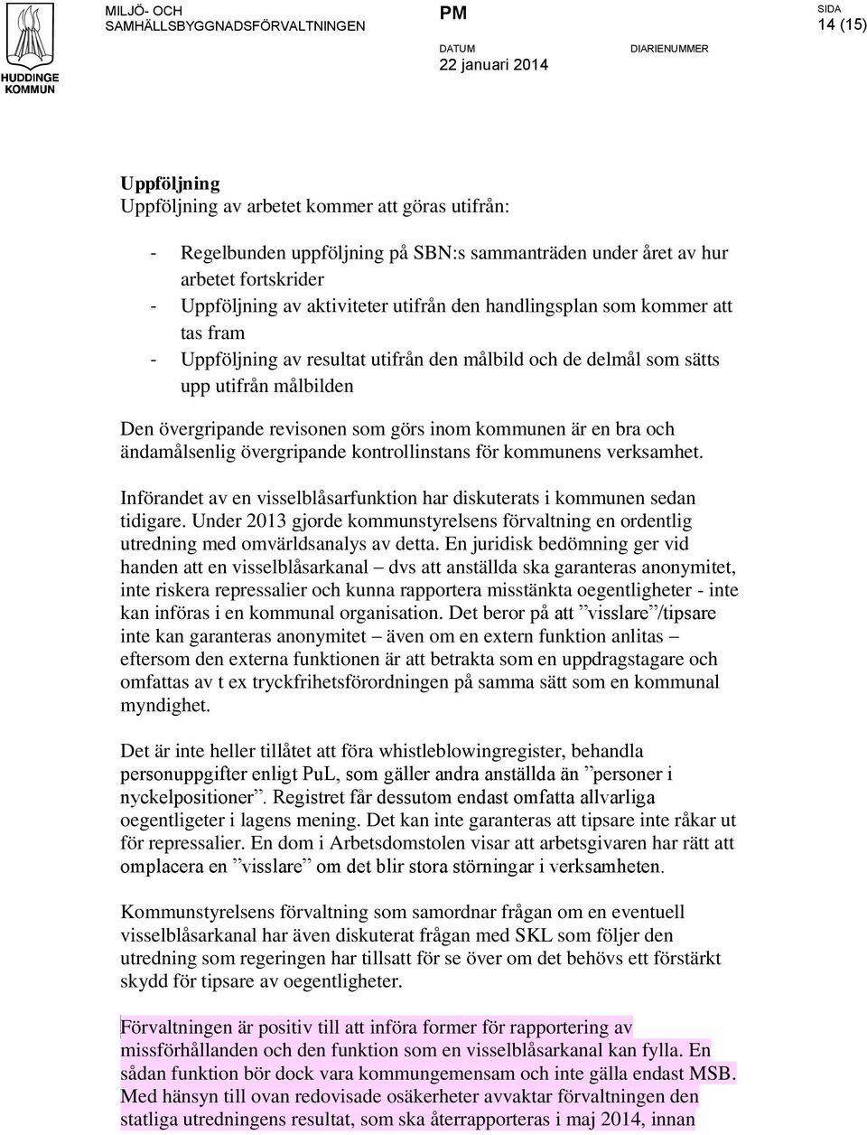 ändamålsenlig övergripande kontrollinstans för kommunens verksamhet. Införandet av en visselblåsarfunktion har diskuterats i kommunen sedan tidigare.