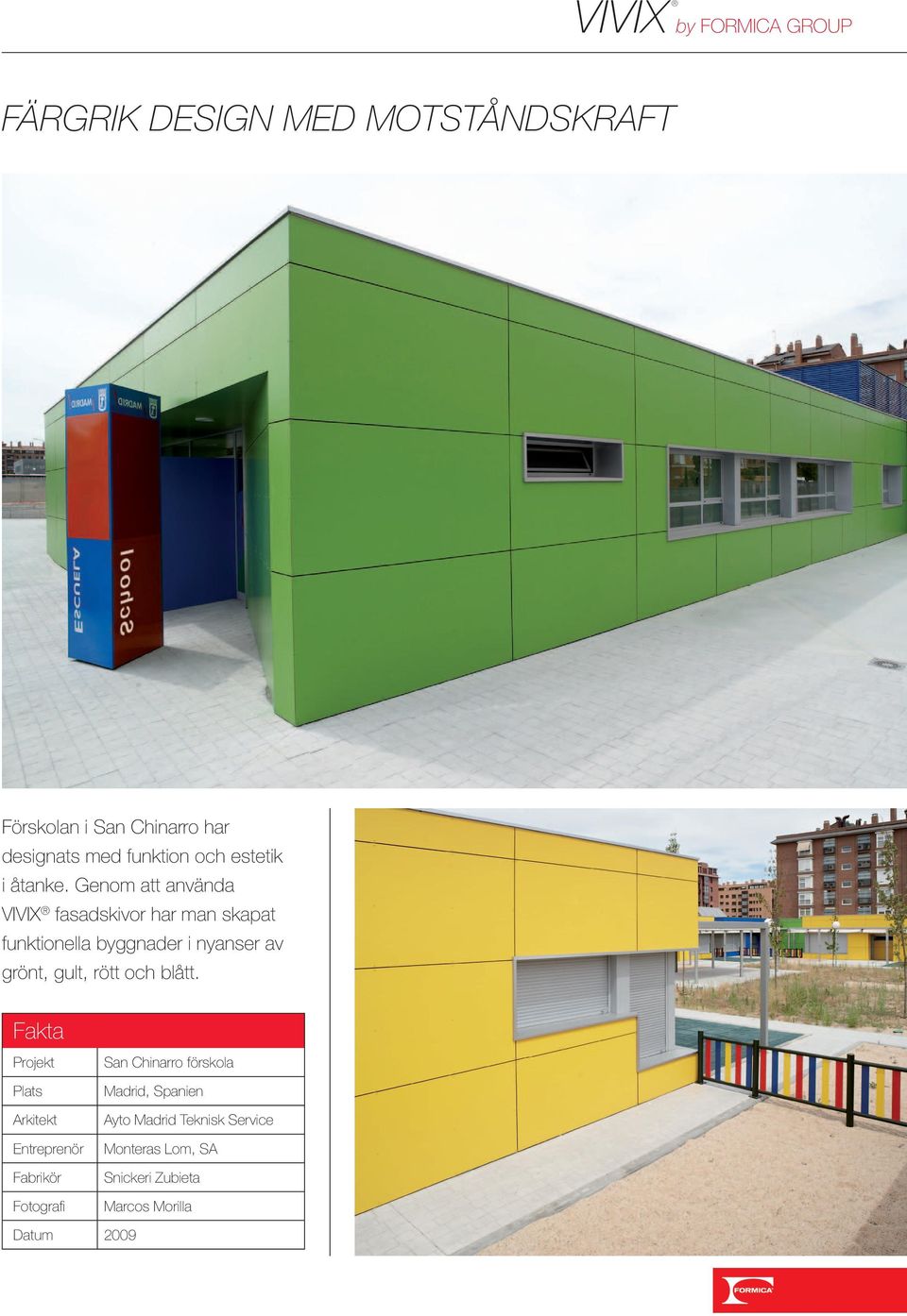 Genom att använda VIVIX fasadskivor har man skapat funktionella byggnader i nyanser av grönt, gult, rött