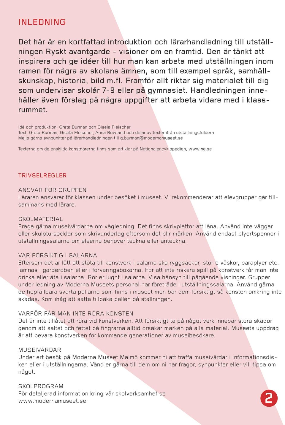 Framför allt riktar sig materialet till dig som undervisar skolår 7-9 eller på gymnasiet. Handledningen innehåller även förslag på några uppgifter att arbeta vidare med i klassrummet.