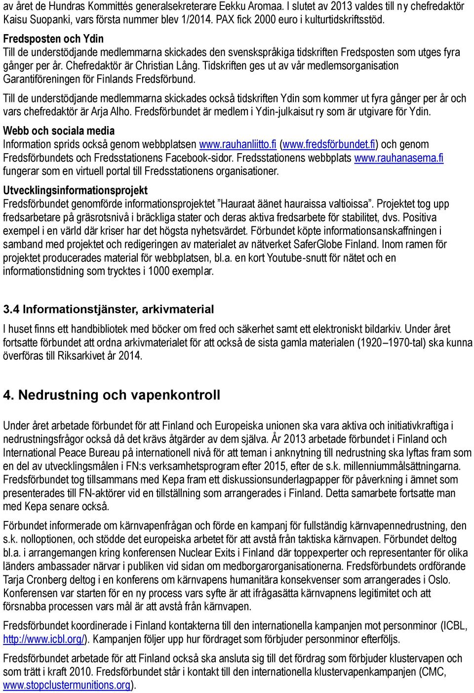 Tidskriften ges ut av vår medlemsorganisation Garantiföreningen för Finlands Fredsförbund.