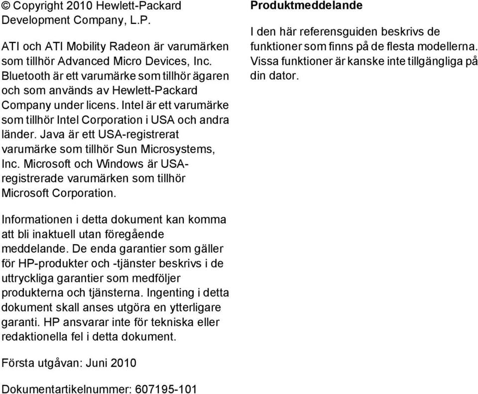 Java är ett USA-registrerat varumärke som tillhör Sun Microsystems, Inc. Microsoft och Windows är USAregistrerade varumärken som tillhör Microsoft Corporation.