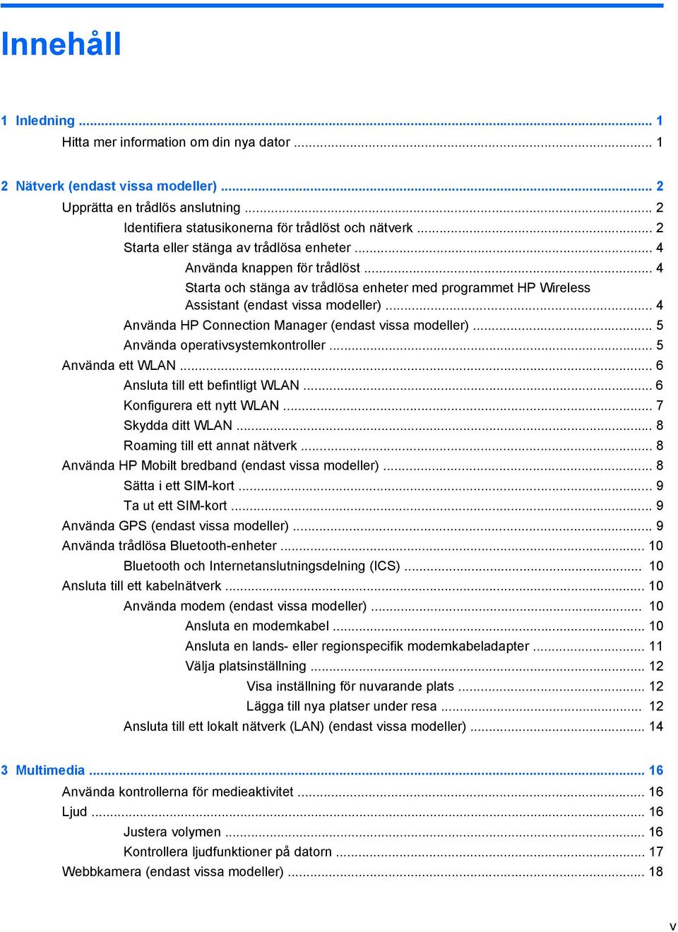 .. 4 Använda HP Connection Manager (endast vissa modeller)... 5 Använda operativsystemkontroller... 5 Använda ett WLAN... 6 Ansluta till ett befintligt WLAN... 6 Konfigurera ett nytt WLAN.