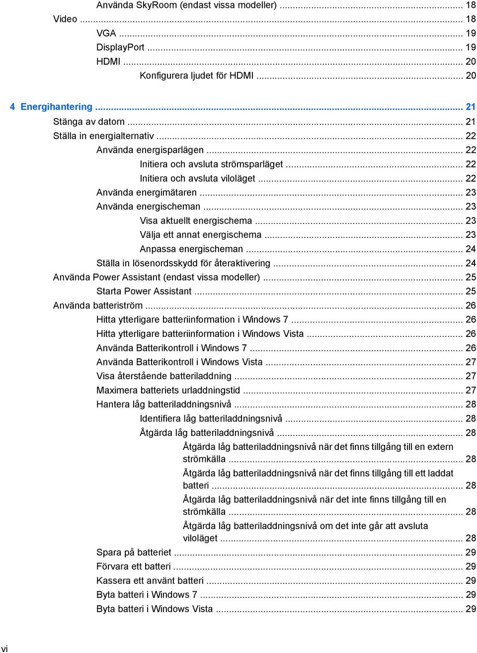 .. 23 Visa aktuellt energischema... 23 Välja ett annat energischema... 23 Anpassa energischeman... 24 Ställa in lösenordsskydd för återaktivering... 24 Använda Power Assistant (endast vissa modeller).