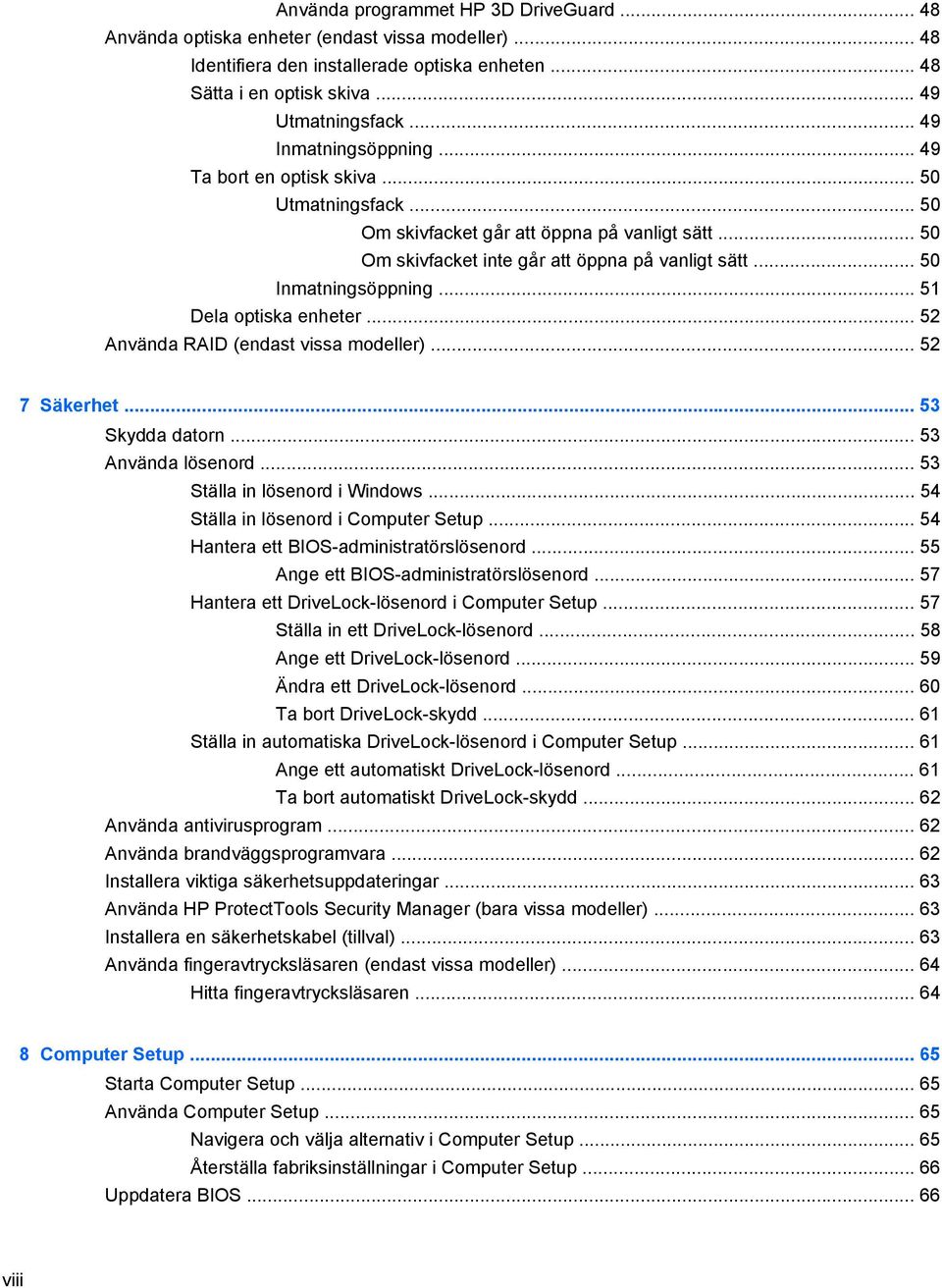.. 50 Inmatningsöppning... 51 Dela optiska enheter... 52 Använda RAID (endast vissa modeller)... 52 7 Säkerhet... 53 Skydda datorn... 53 Använda lösenord... 53 Ställa in lösenord i Windows.