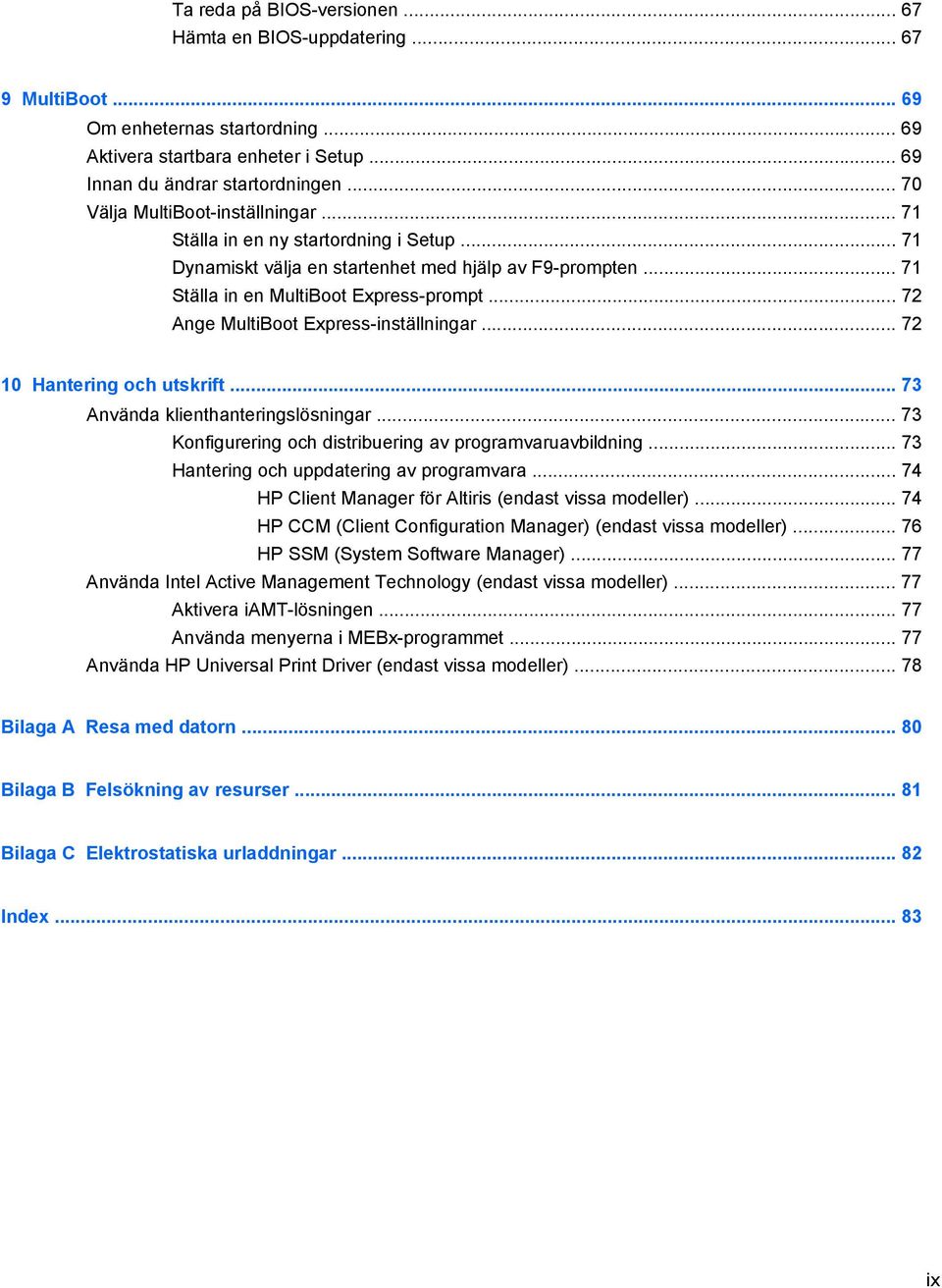 .. 72 Ange MultiBoot Express-inställningar... 72 10 Hantering och utskrift... 73 Använda klienthanteringslösningar... 73 Konfigurering och distribuering av programvaruavbildning.