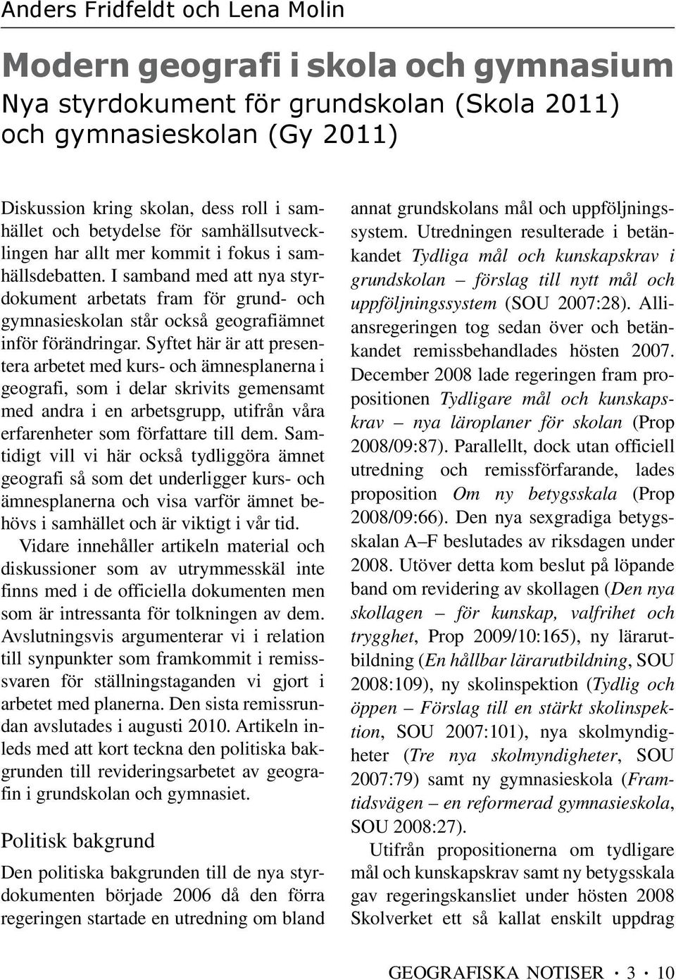 I samband med att nya styrdokument arbetats fram för grund- och gymnasieskolan står också geografiämnet inför förändringar.