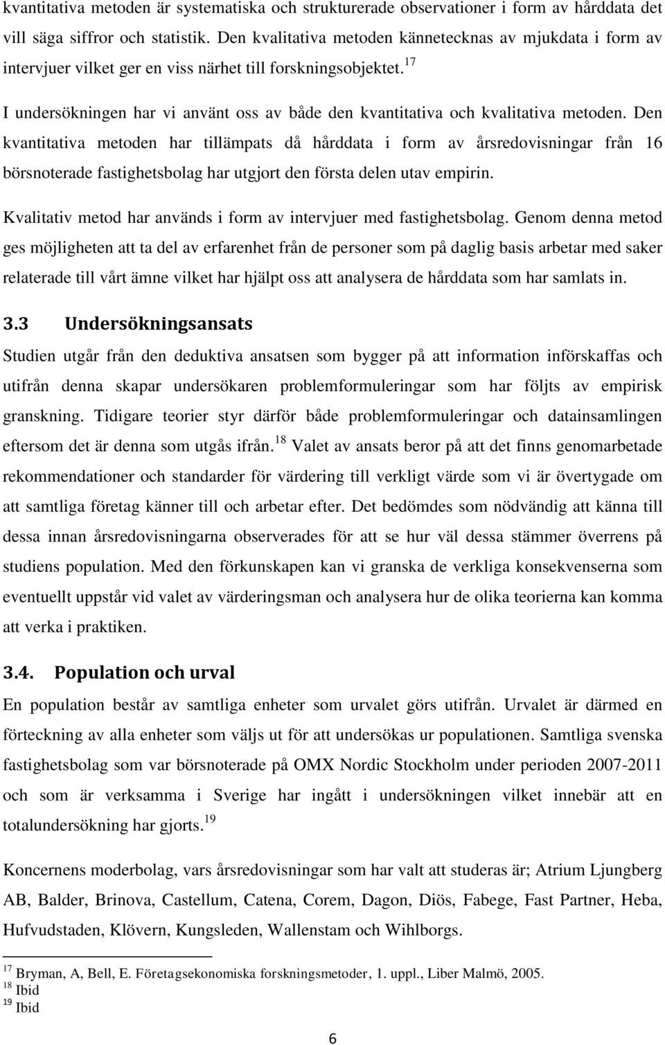 17 I undersökningen har vi använt oss av både den kvantitativa och kvalitativa metoden.