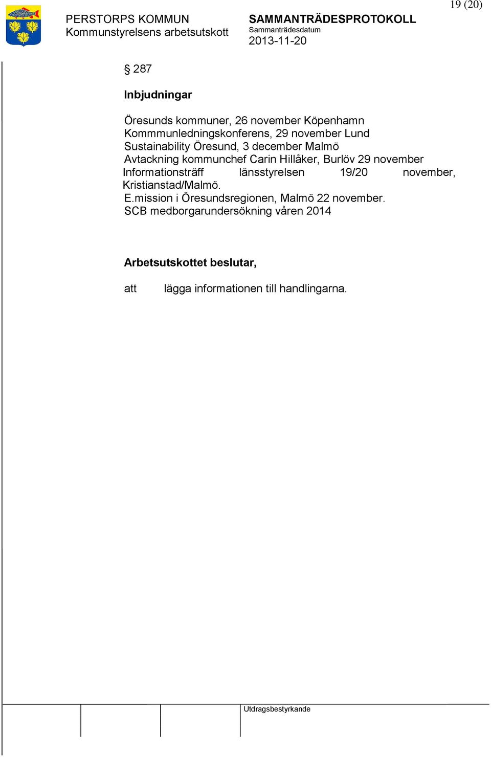 29 november Informationsträff länsstyrelsen 19/20 november, Kristianstad/Malmö. E.