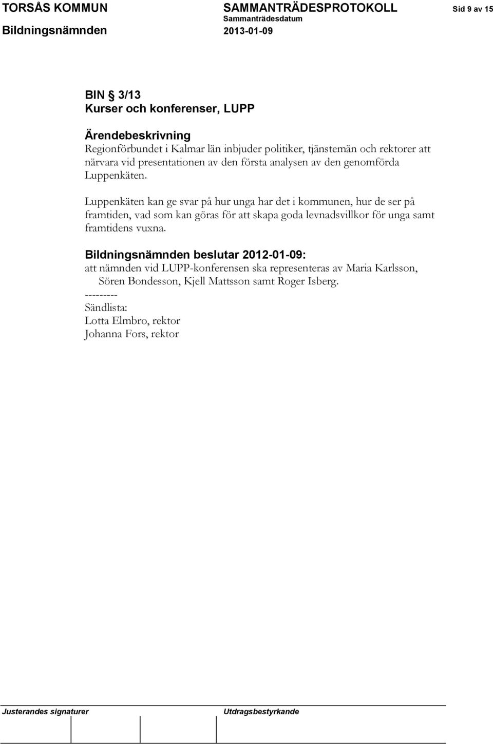 Luppenkäten kan ge svar på hur unga har det i kommunen, hur de ser på framtiden, vad som kan göras för att skapa goda levnadsvillkor för unga samt framtidens