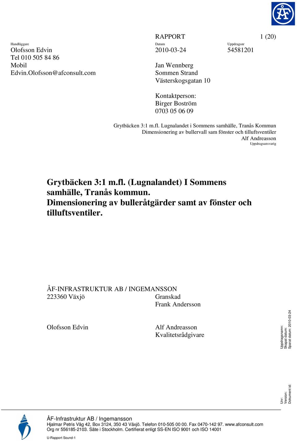 Lugnalandet i Sommens samhälle, Tranås Kommun Dimensionering av bullervall sam fönster och tilluftsventiler Alf Andreasson Uppdragsansvarig Grytbäcken 3:1 m.fl.