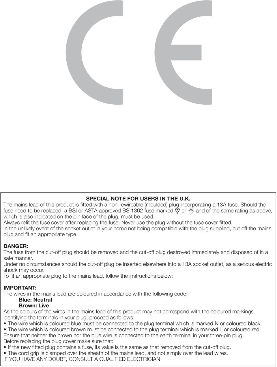 Always refi t the fuse cover after replacing the fuse. Never use the plug without the fuse cover fi tted.