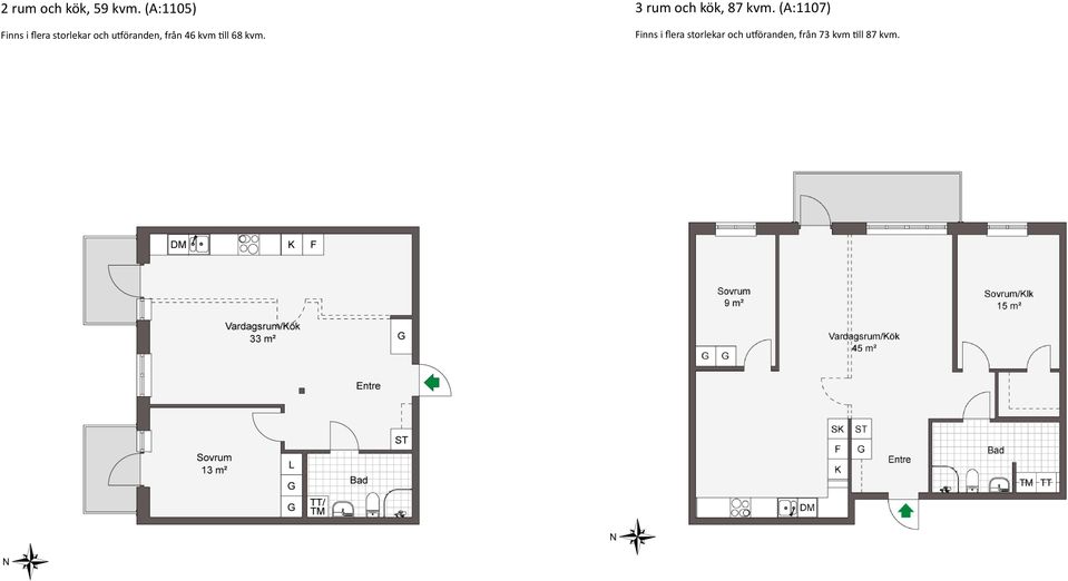 från 46 kvm till 68 kvm. 3 rum och kök, 87 kvm.