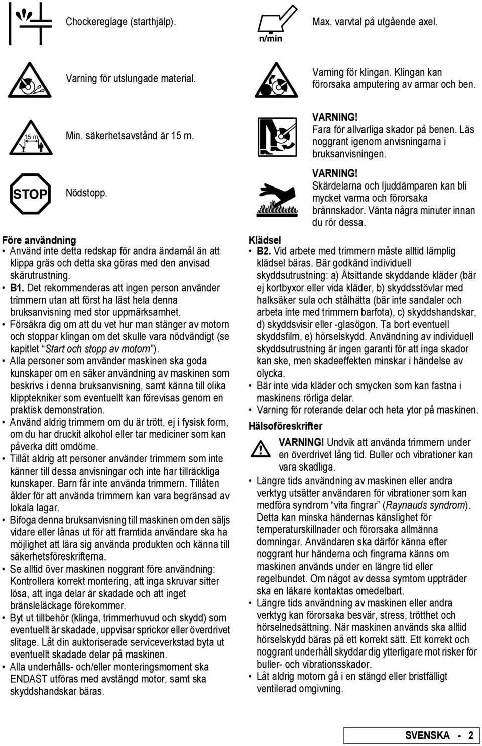 Det rekommenderas att ingen person använder trimmern utan att först ha läst hela denna bruksanvisning med stor uppmärksamhet.