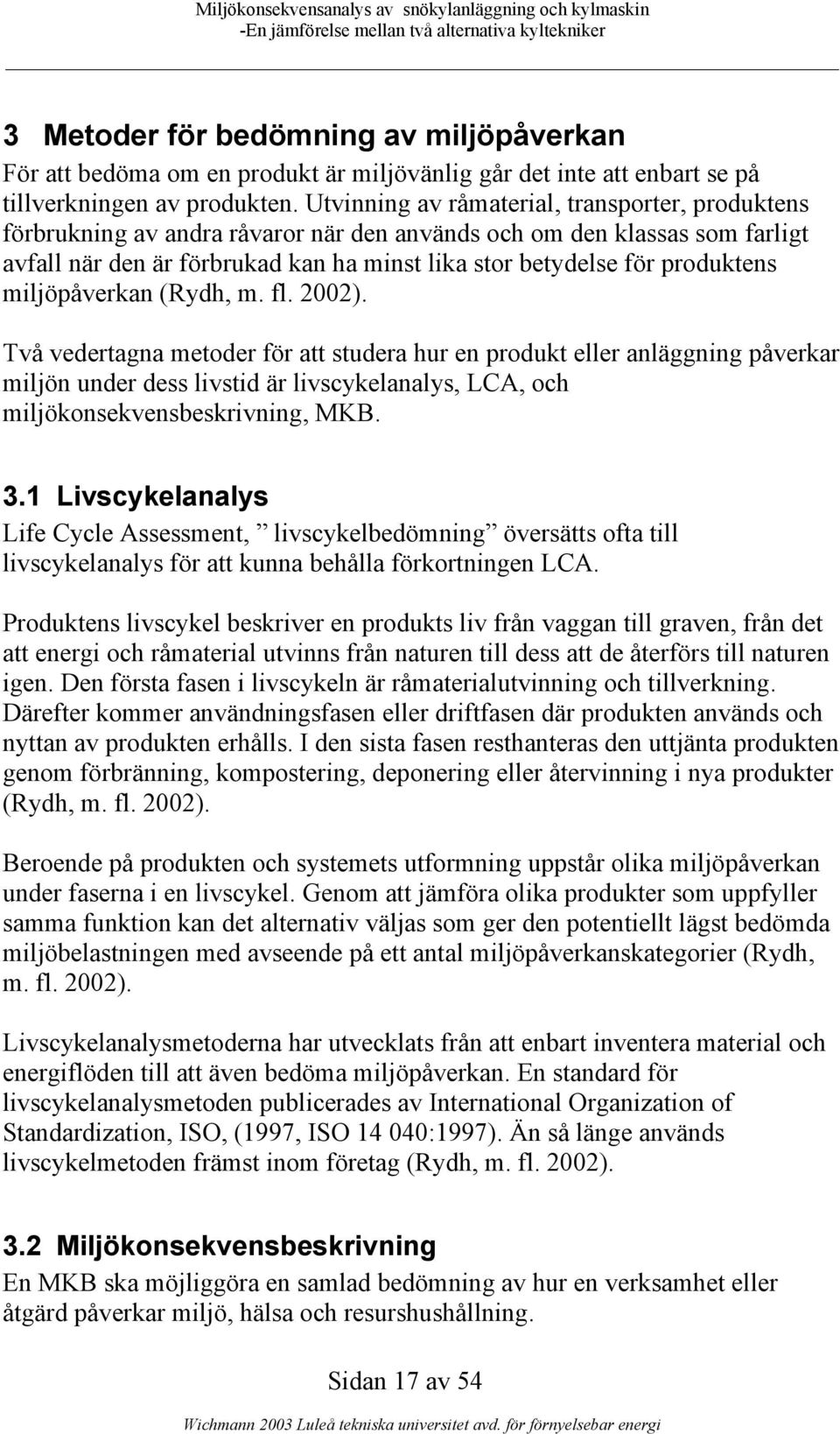 produktens miljöpåverkan (Rydh, m. fl. 2002).