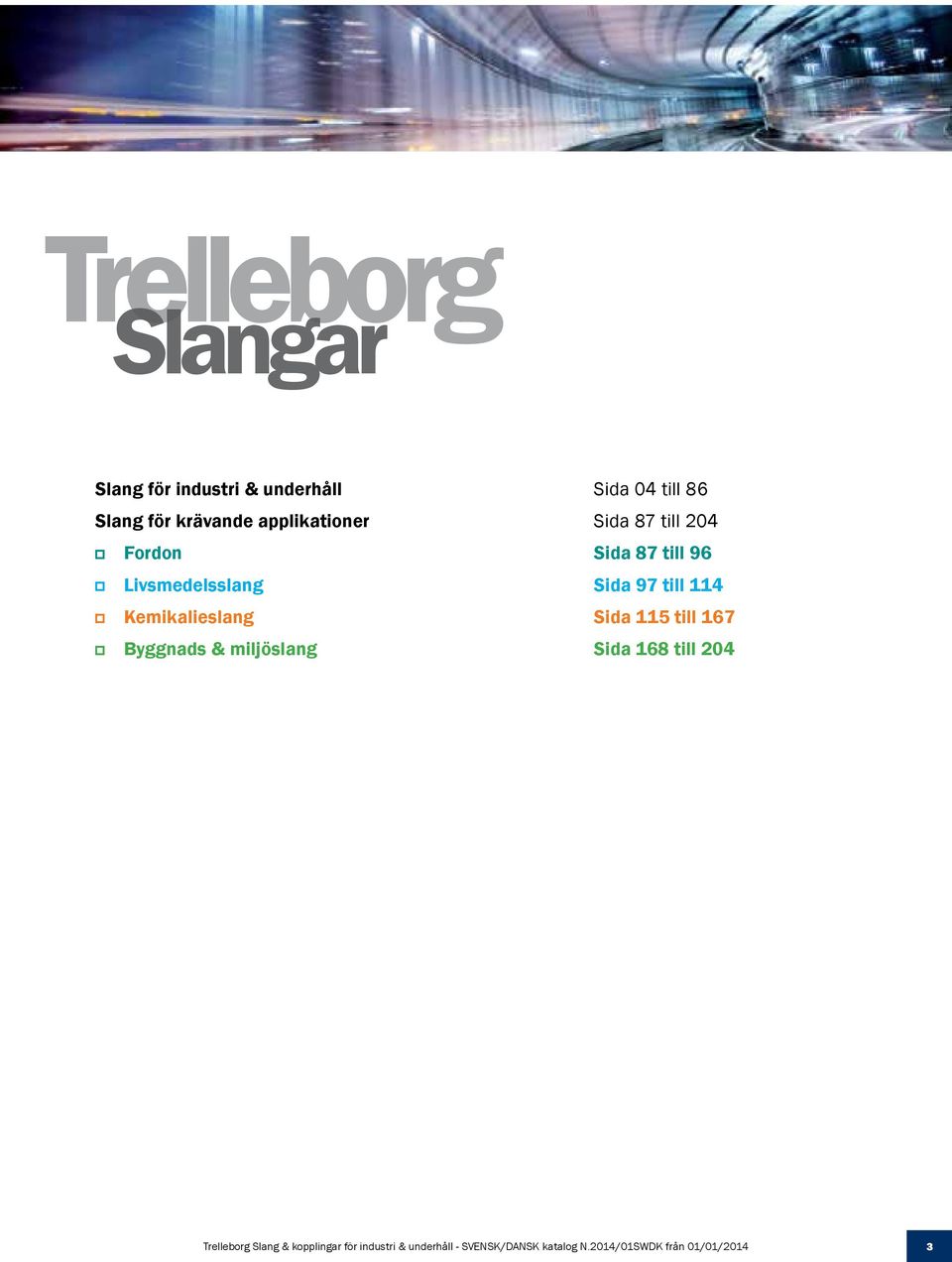 Keikalieslang Sida 115 till 167 Byggnads & iljöslang Sida 168 till 204 Trelleborg Slang