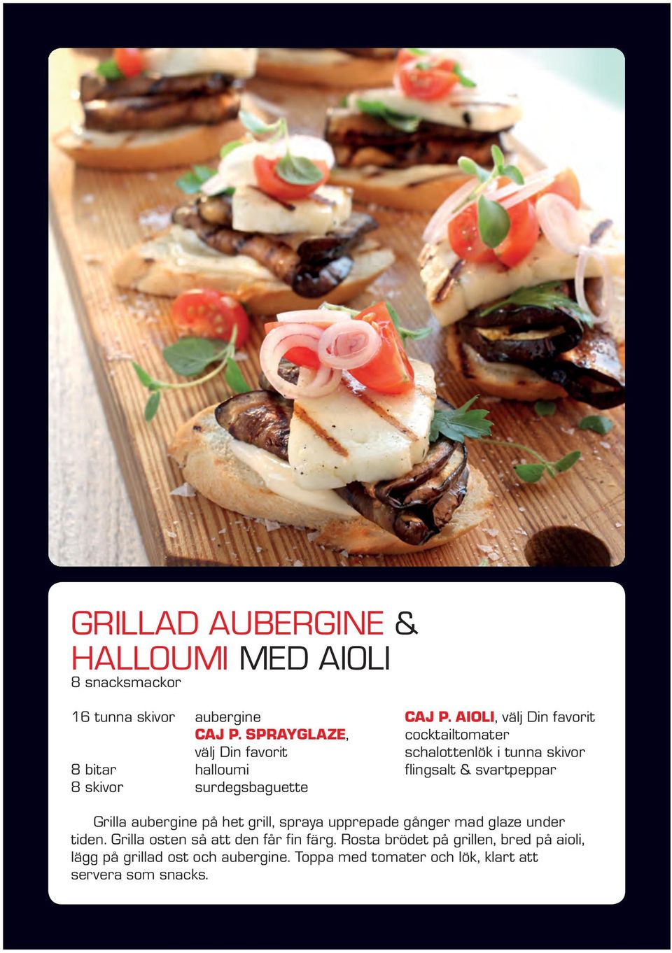 Aioli, välj Din favorit cocktailtomater schalottenlök i tunna skivor flingsalt & svartpeppar Grilla aubergine på het grill,