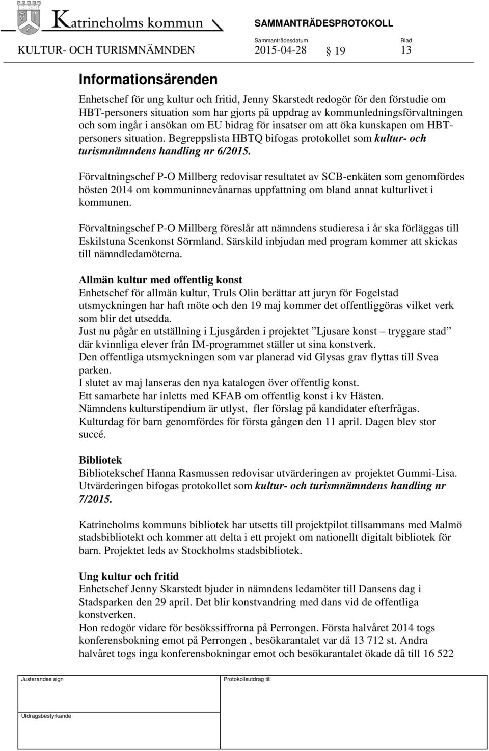 Begreppslista HBTQ bifogas protokollet som kultur- och turismnämndens handling nr 6/2015.