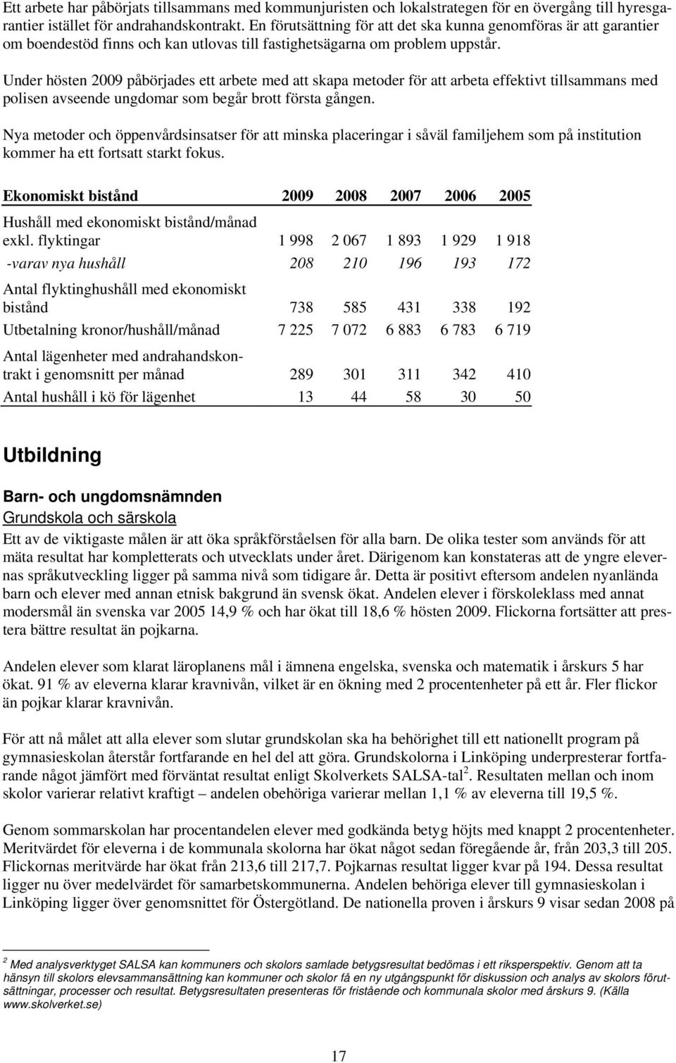 Under hösten 2009 påbörjades ett arbete med att skapa metoder för att arbeta effektivt tillsammans med polisen avseende ungdomar som begår brott första gången.