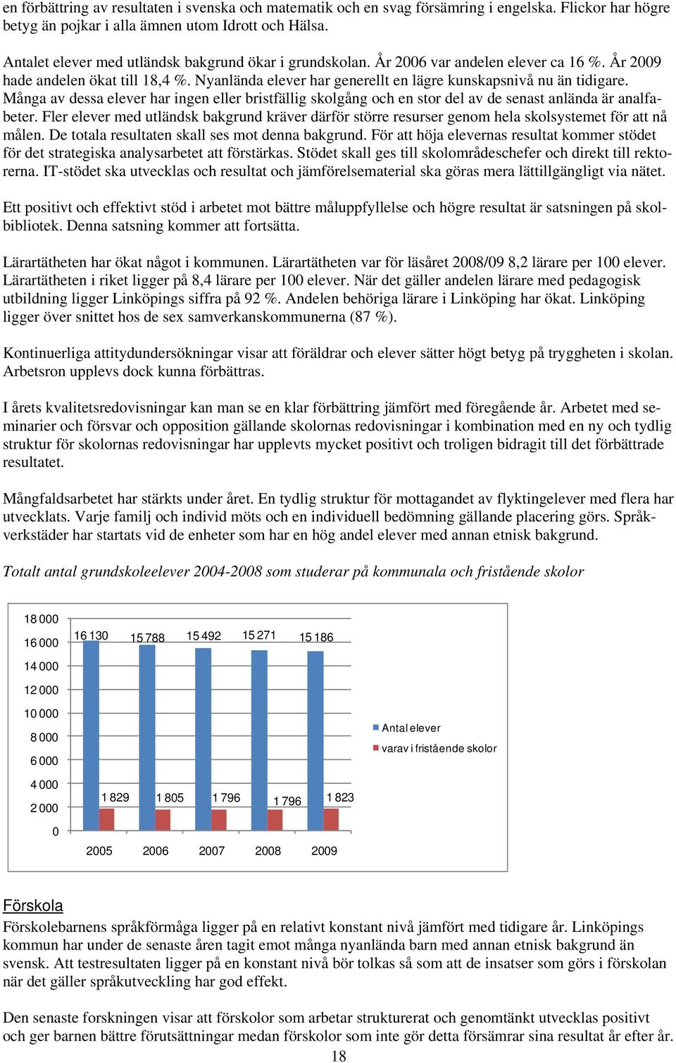 Många av dessa elever har ingen eller bristfällig skolgång och en stor del av de senast anlända är analfabeter.