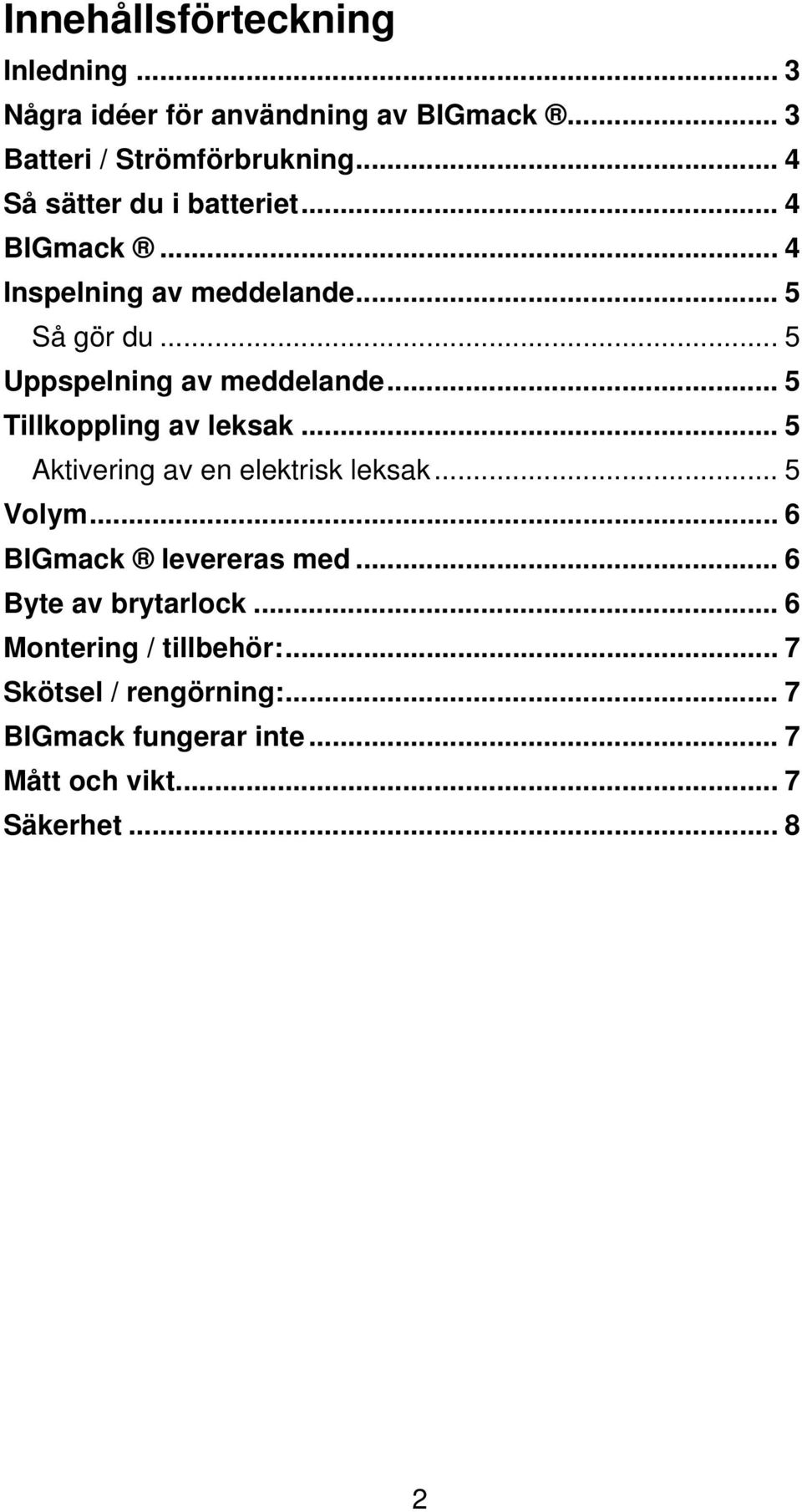 .. 5 Tillkoppling av leksak... 5 Aktivering av en elektrisk leksak... 5 Volym... 6 BIGmack levereras med.