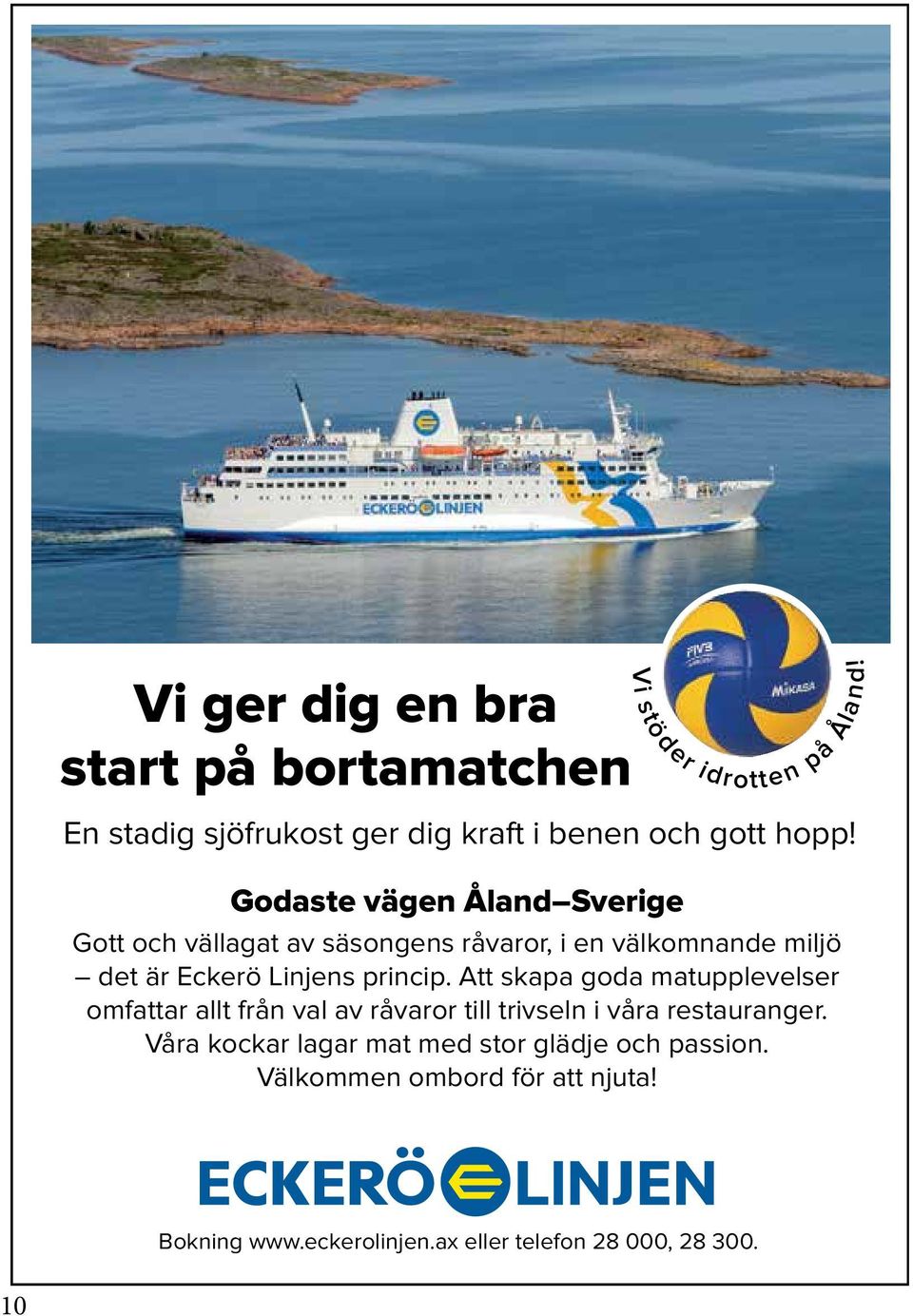 Godaste vägen Åland Sverige Gott och vällagat av säsongens råvaror, i en välkomnande miljö det är Eckerö Linjens princip.