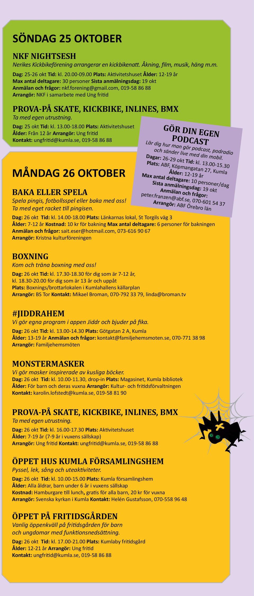 com, 019-58 86 88 Arrangör: NKF i samarbete med Ung fritid PROVA-PÅ SKATE, KICKBIKE, INLINES, BMX Ta med egen utrustning. Dag: 25 okt Tid: kl. 13.00-18.