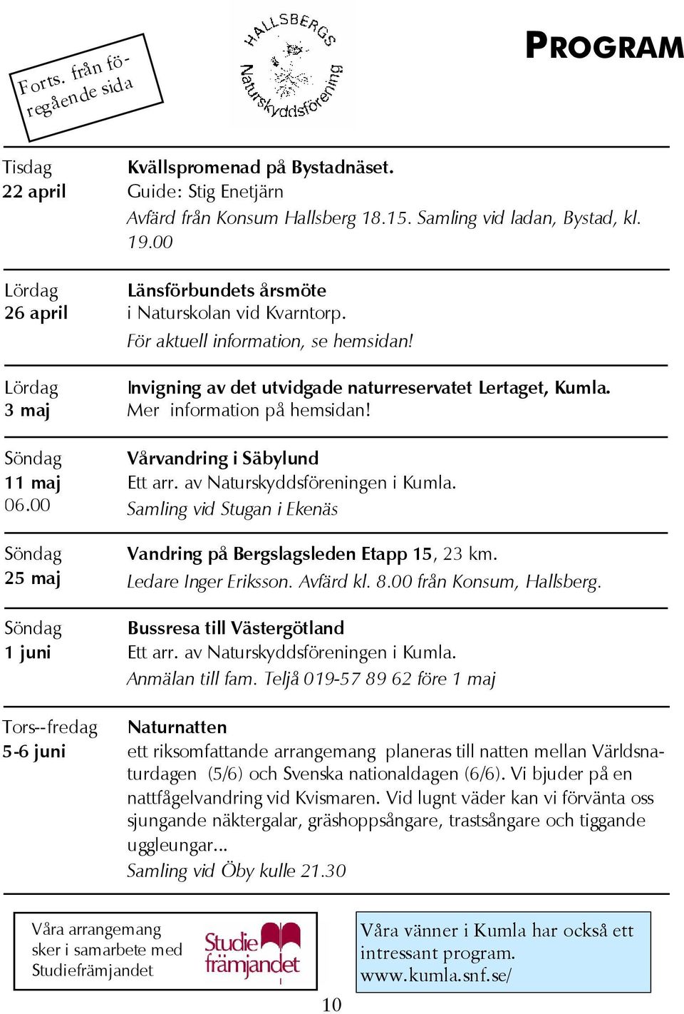 Invigning av det utvidgade naturreservatet Lertaget, Kumla. Mer information på hemsidan! Vårvandring i Säbylund Ett arr. av Naturskyddsföreningen i Kumla.