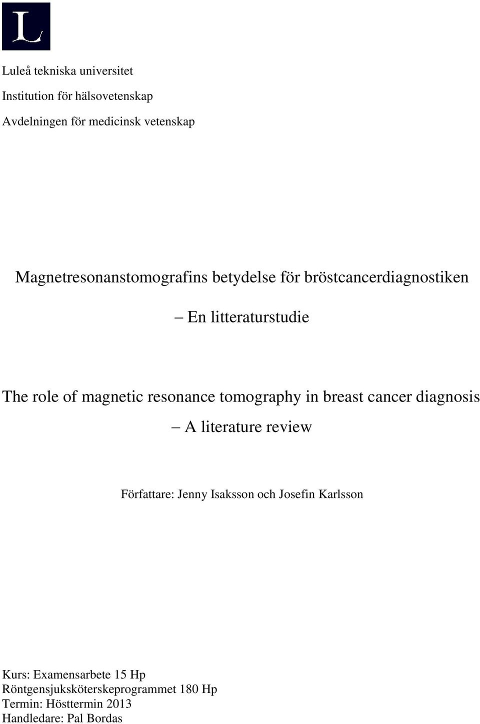 resonance tomography in breast cancer diagnosis A literature review Författare: Jenny Isaksson och Josefin