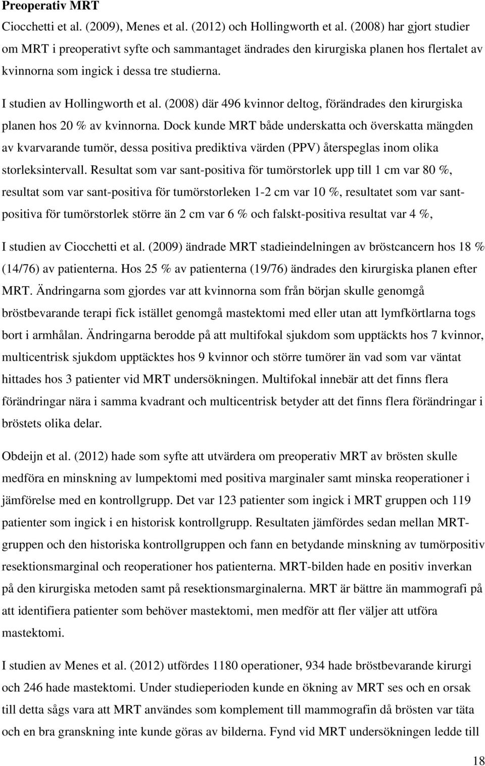 (2008) där 496 kvinnor deltog, förändrades den kirurgiska planen hos 20 % av kvinnorna.