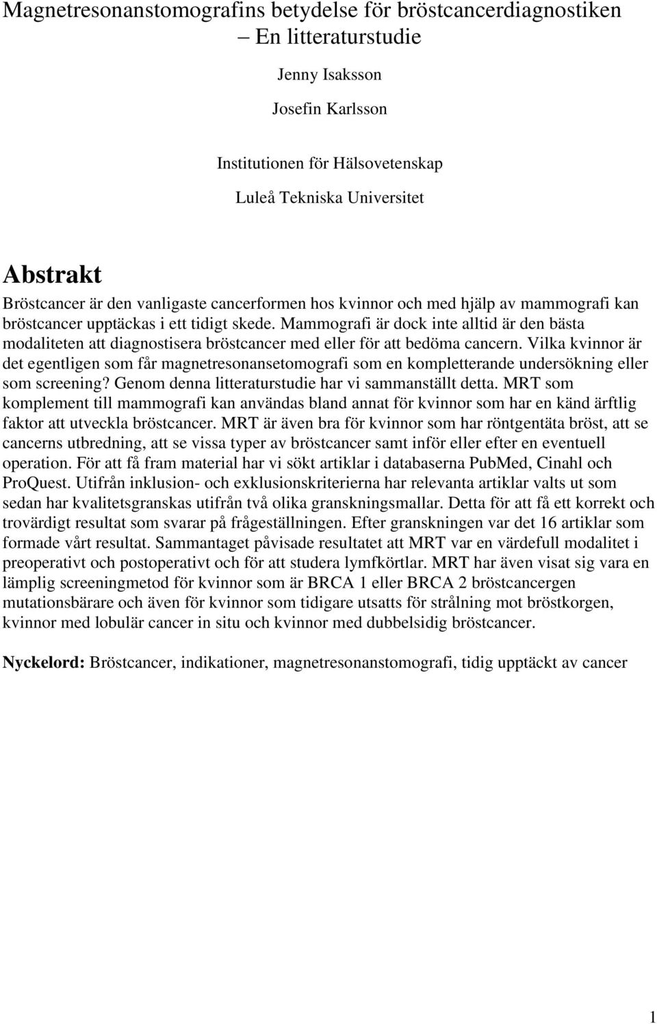 Mammografi är dock inte alltid är den bästa modaliteten att diagnostisera bröstcancer med eller för att bedöma cancern.