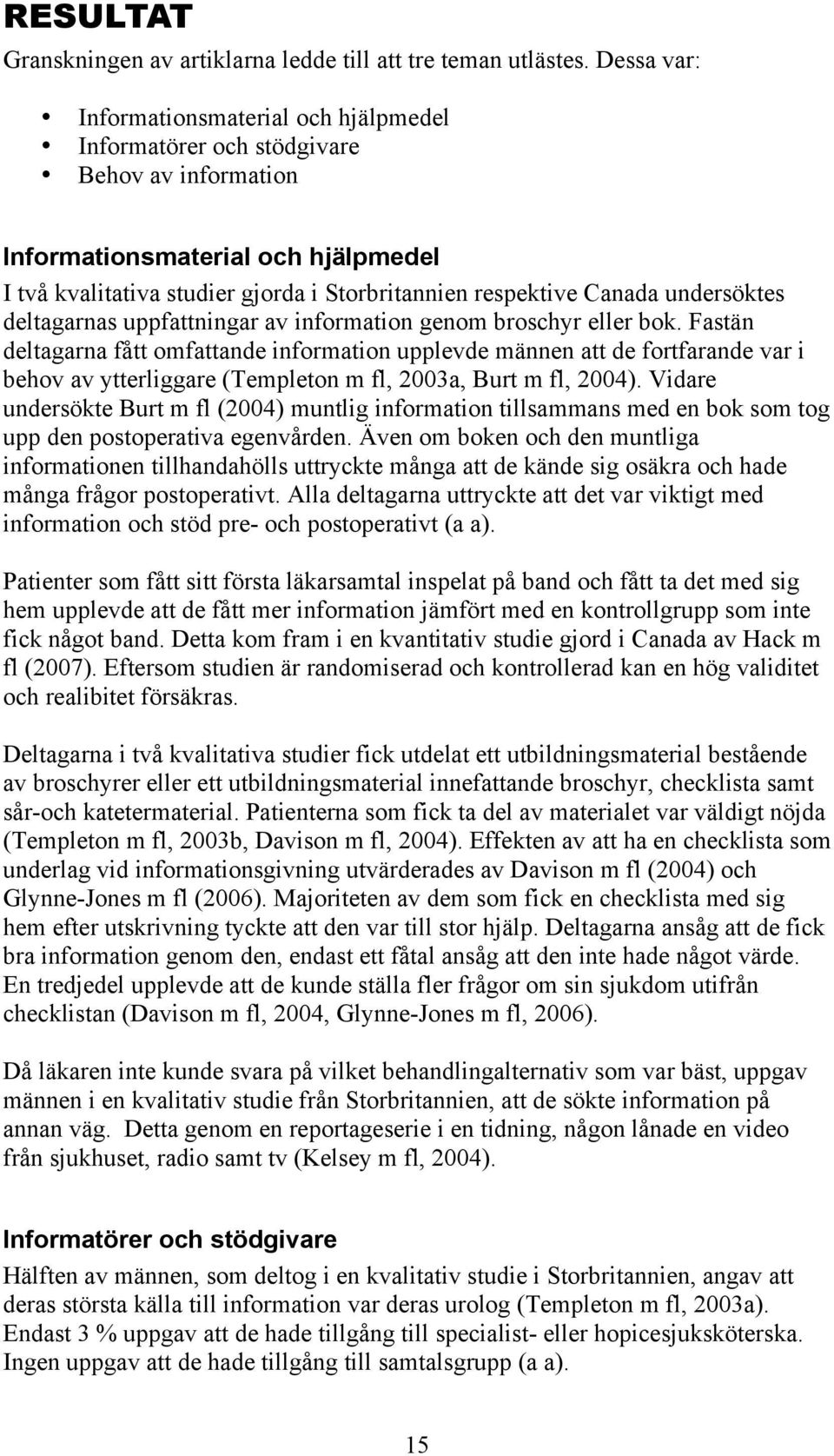 undersöktes deltagarnas uppfattningar av information genom broschyr eller bok.