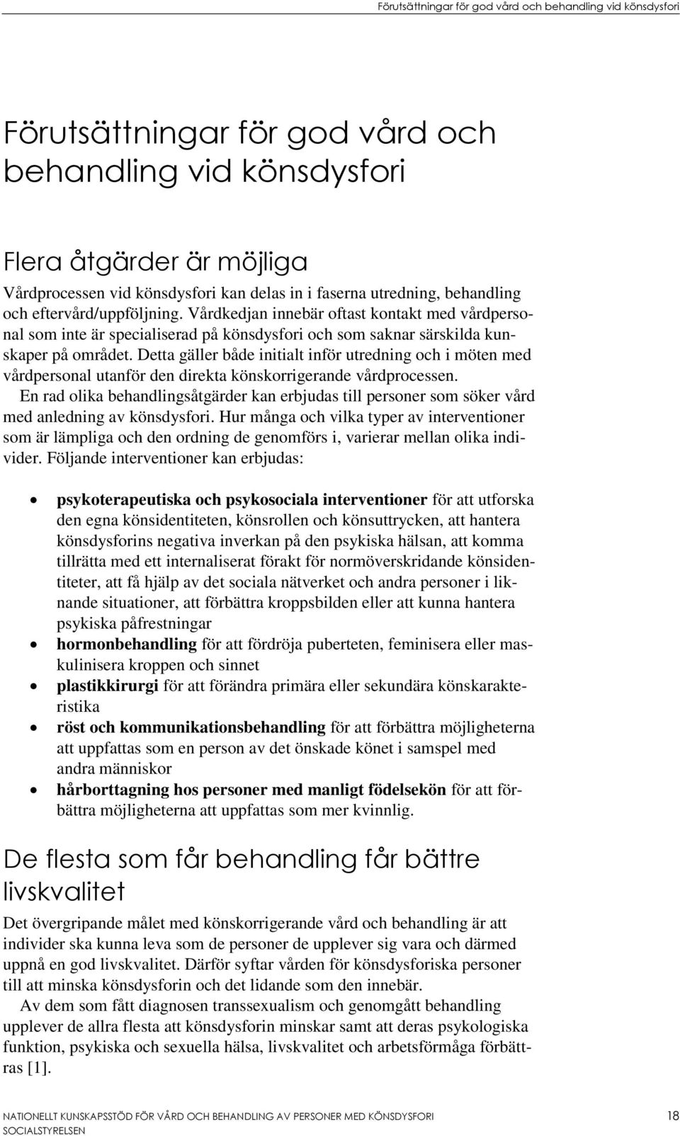 Detta gäller både initialt inför utredning och i möten med vårdpersonal utanför den direkta könskorrigerande vårdprocessen.