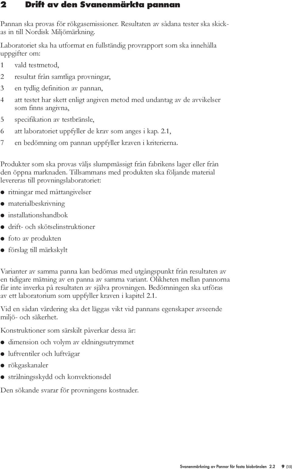 enligt angiven metod med undantag av de avvikelser som finns angivna, 5 specifikation av testbränsle, 6 att laboratoriet uppfyller de krav som anges i kap. 2.