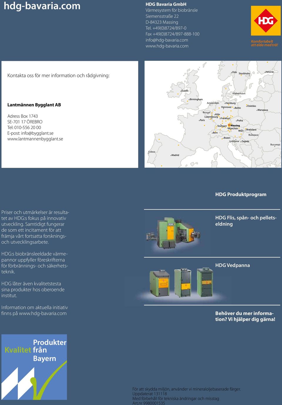 se Brussel Ljubljana Budapest Bucureşti Lisboa HDG Produktprogram Priser och utmärkelser är resultatet av HDG:s fokus på innovativ utveckling.