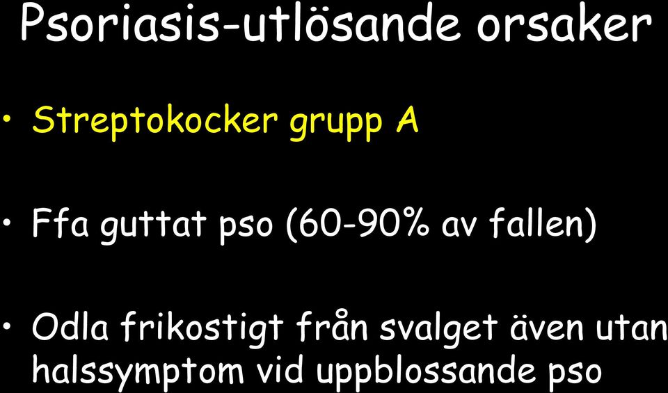 (60-90% av fallen) Odla frikostigt