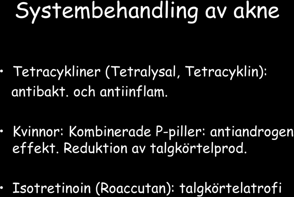 Kvinnor: Kombinerade P-piller: antiandrogen effekt.