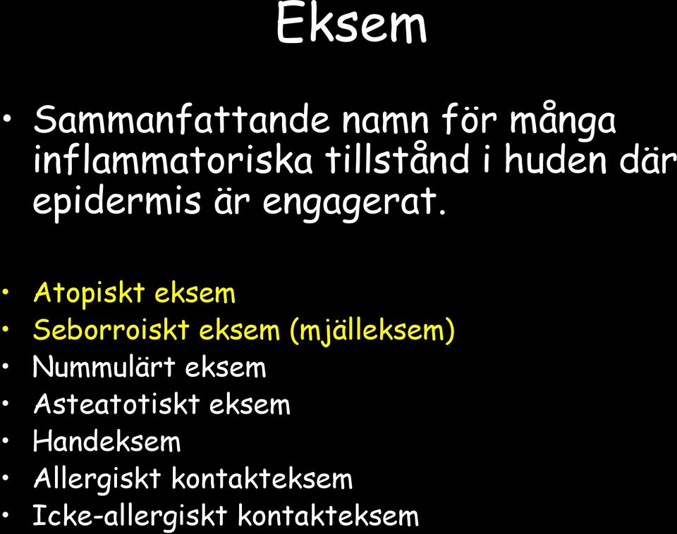 Atopiskt eksem Seborroiskt eksem (mjälleksem) Nummulärt