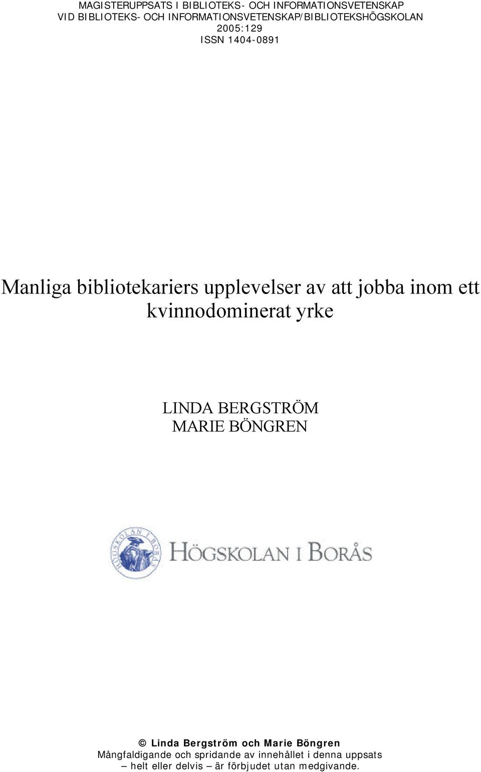 upplevelser av att jobba inom ett kvinnodominerat yrke LINDA BERGSTRÖM MARIE BÖNGREN Linda