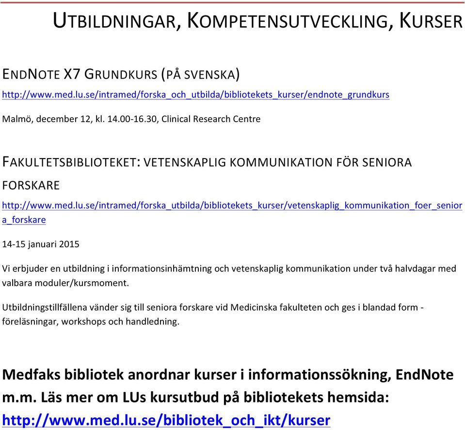 se/intramed/forska_utbilda/bibliotekets_kurser/vetenskaplig_kommunikation_foer_senior a_forskare 14-15 januari 2015 Vi erbjuder en utbildning i informationsinhämtning och vetenskaplig kommunikation