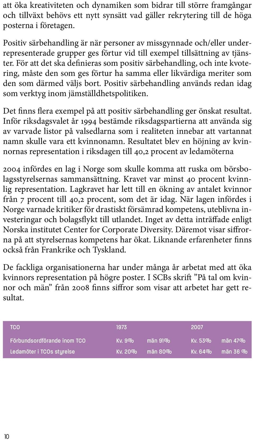 För att det ska definieras som positiv särbehandling, och inte kvotering, måste den som ges förtur ha samma eller likvärdiga meriter som den som därmed väljs bort.