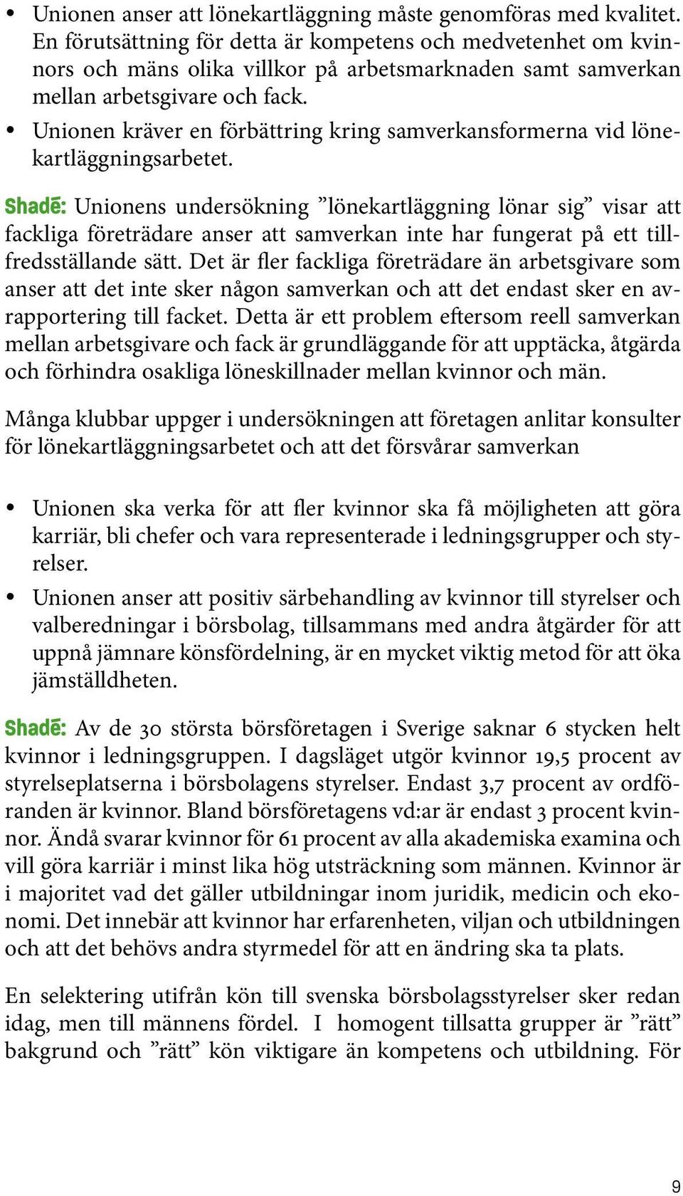 y Unionen kräver en förbättring kring samverkansformerna vid lönekartläggningsarbetet.