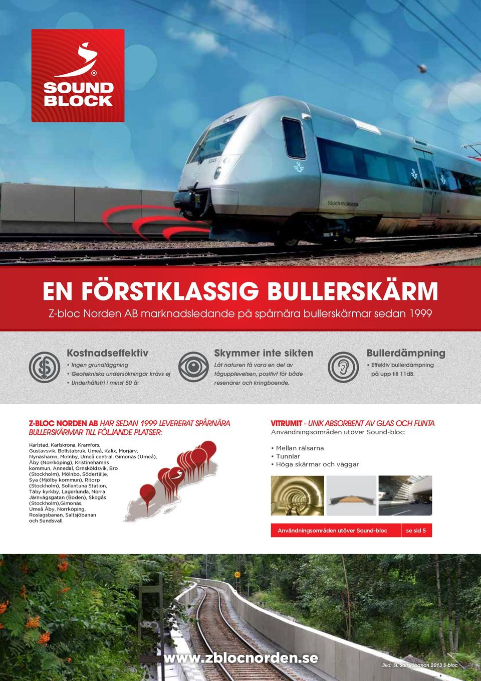 Z-bloc Norden AB har sedan 1999 levererat spårnära bullerskärmar till följande platser: Karlstad, Karlskrona, Kramfors, Gustavsvik, Bollstabruk, Umeå, Kalix, Morjärv, Nynäshamn, Molnby, Umeå central,