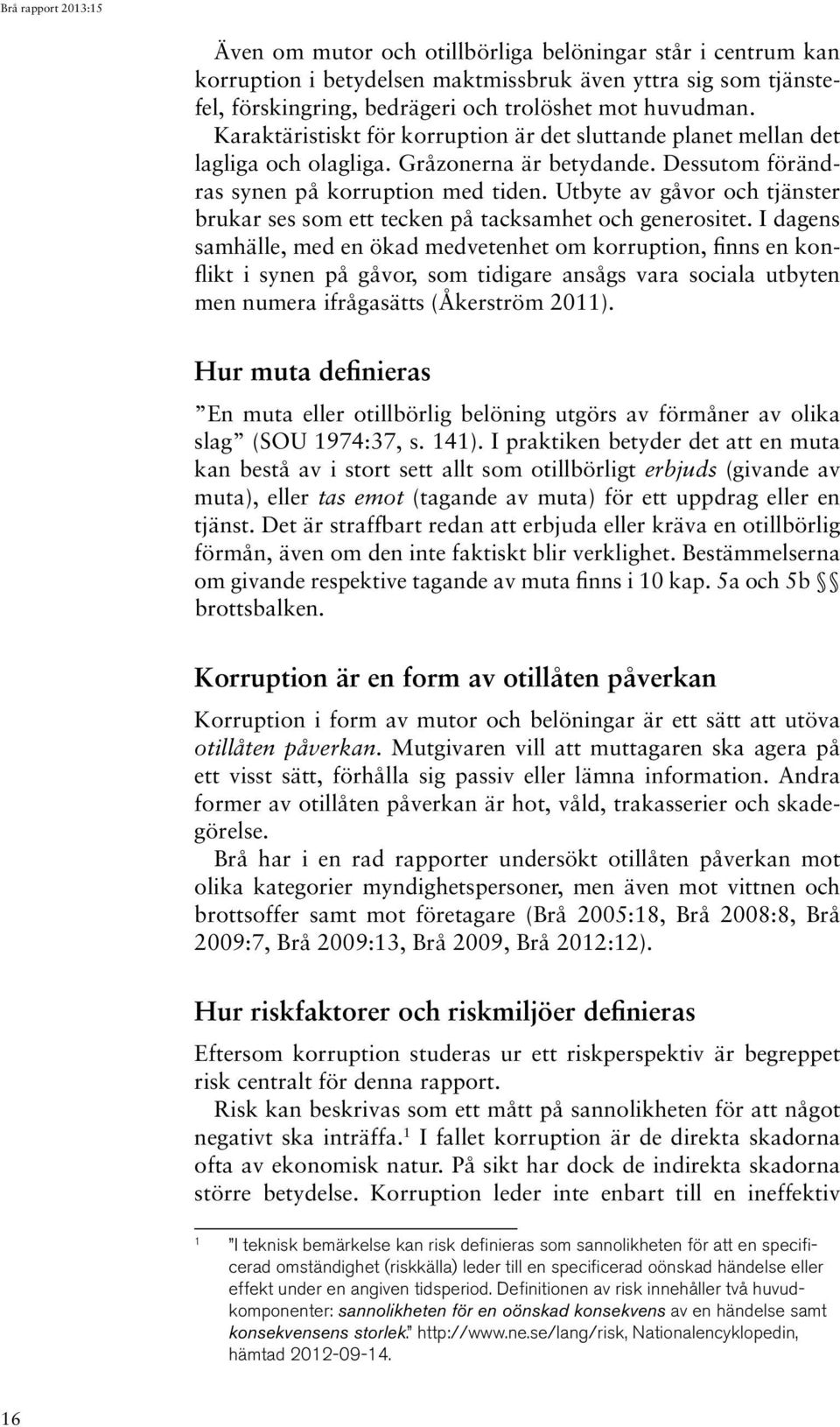 Utbyte av gåvor och tjänster brukar ses som ett tecken på tacksamhet och generositet.